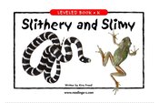 Slithery and Slimy