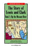 The Story of Lewis and Clark Book 1: Up the Missouri River